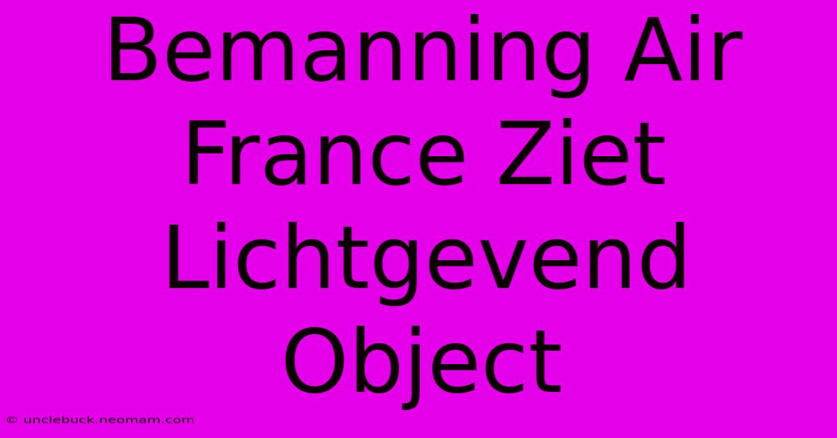 Bemanning Air France Ziet Lichtgevend Object