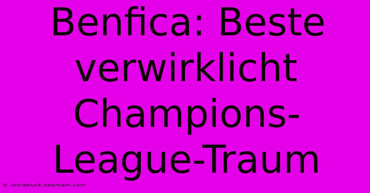 Benfica: Beste Verwirklicht Champions-League-Traum