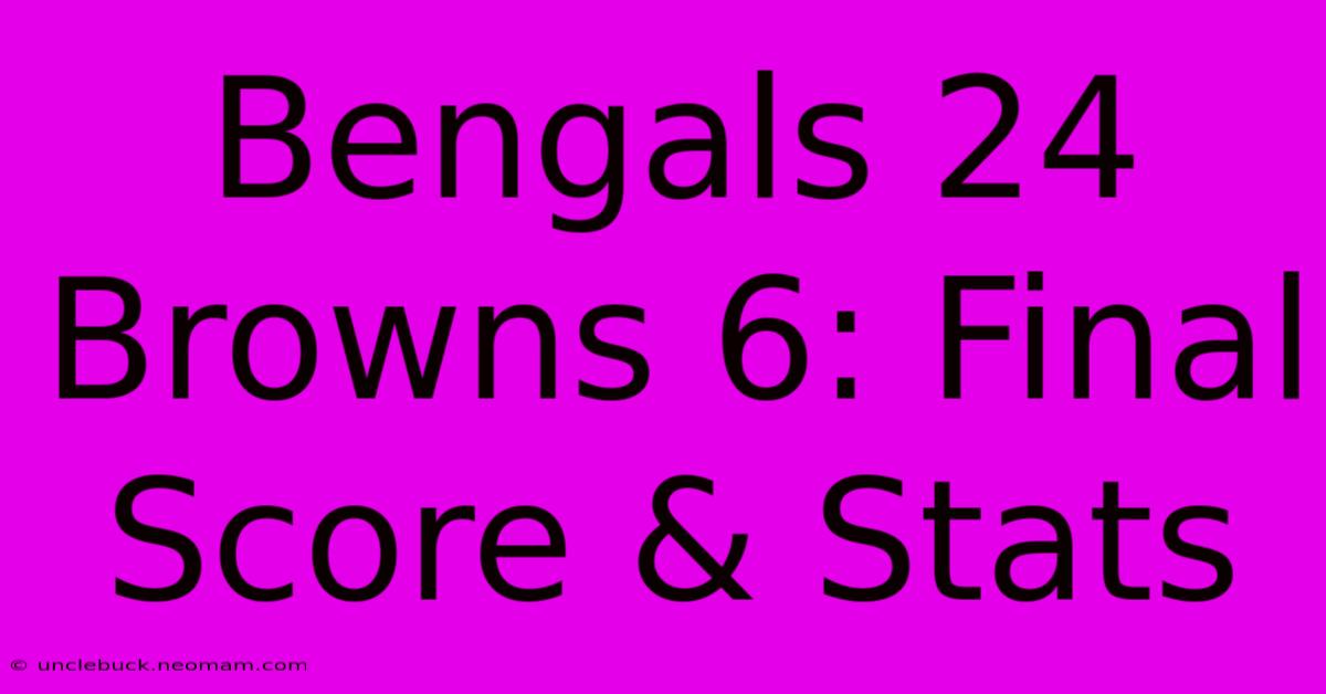 Bengals 24 Browns 6: Final Score & Stats