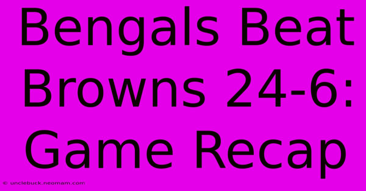 Bengals Beat Browns 24-6: Game Recap