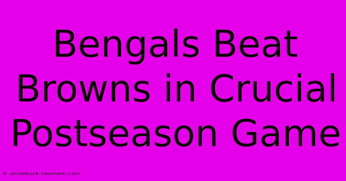 Bengals Beat Browns In Crucial Postseason Game