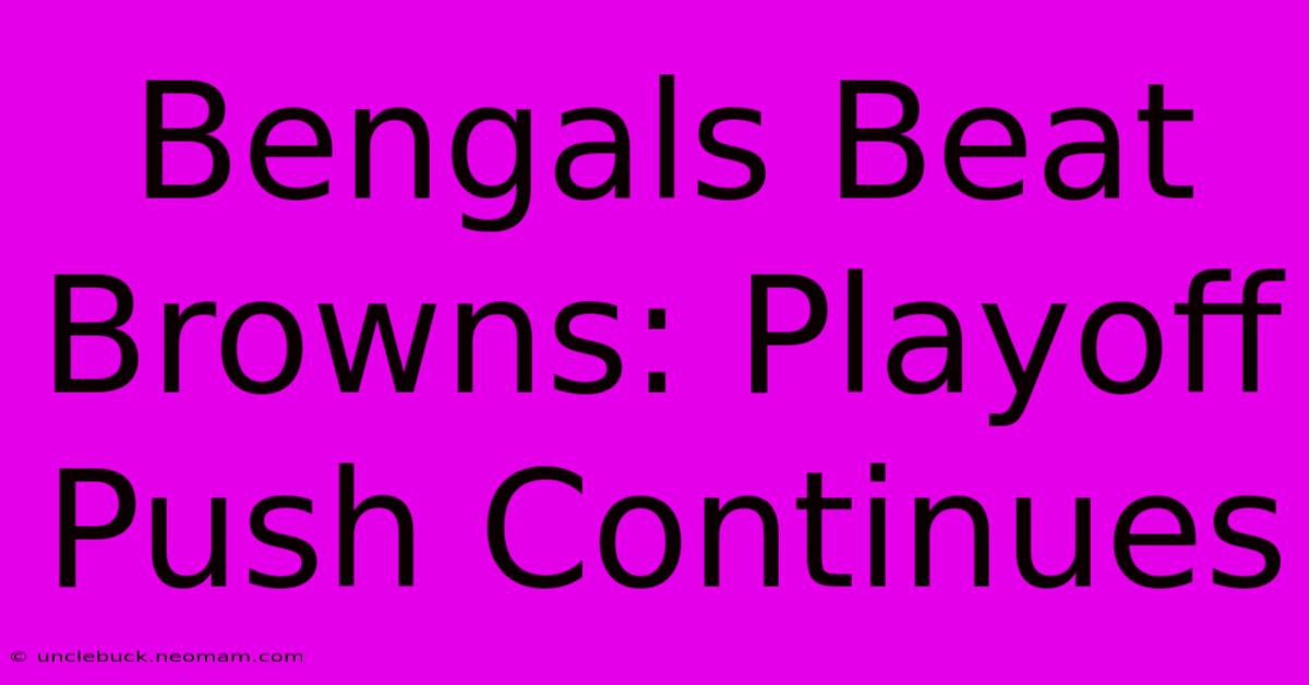 Bengals Beat Browns: Playoff Push Continues