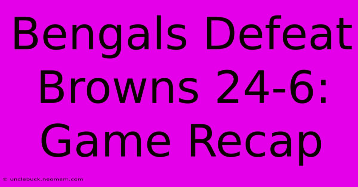 Bengals Defeat Browns 24-6: Game Recap