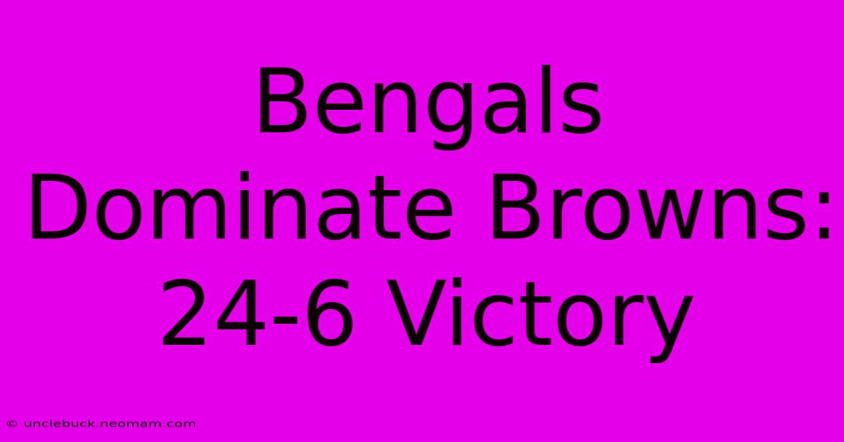 Bengals Dominate Browns: 24-6 Victory