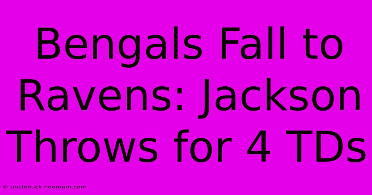 Bengals Fall To Ravens: Jackson Throws For 4 TDs