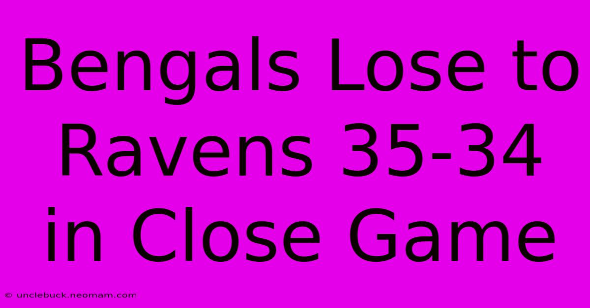 Bengals Lose To Ravens 35-34 In Close Game