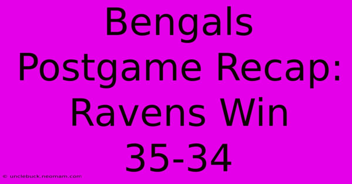 Bengals Postgame Recap: Ravens Win 35-34 