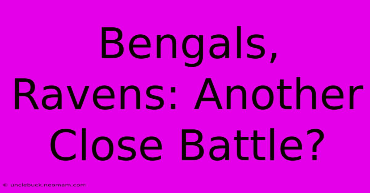 Bengals, Ravens: Another Close Battle? 