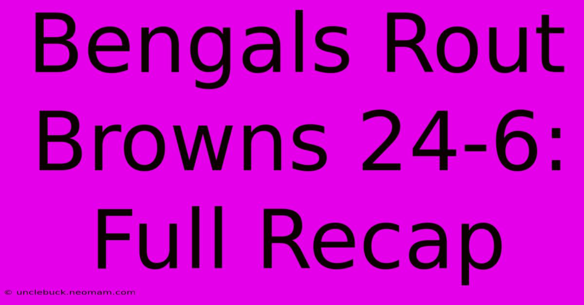 Bengals Rout Browns 24-6: Full Recap