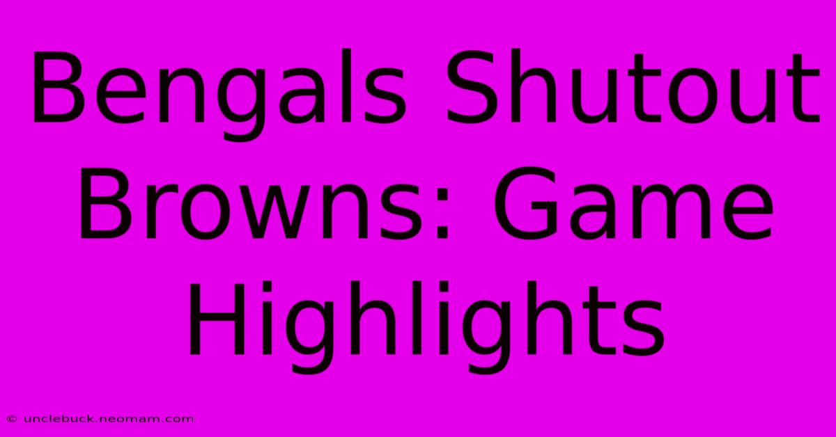 Bengals Shutout Browns: Game Highlights