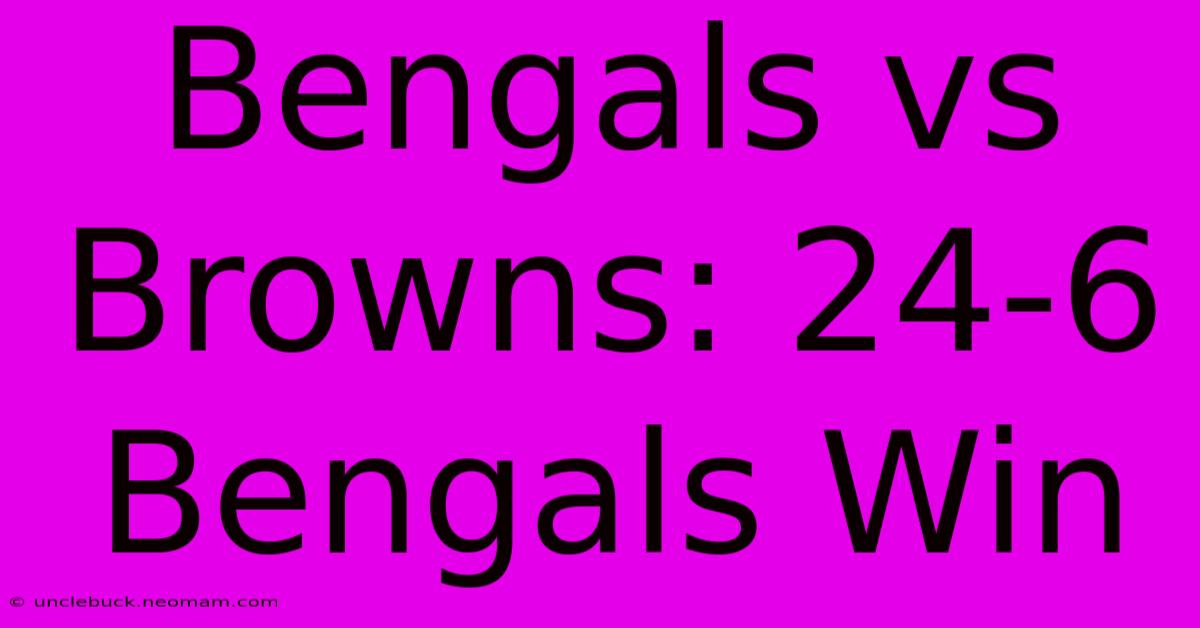 Bengals Vs Browns: 24-6 Bengals Win