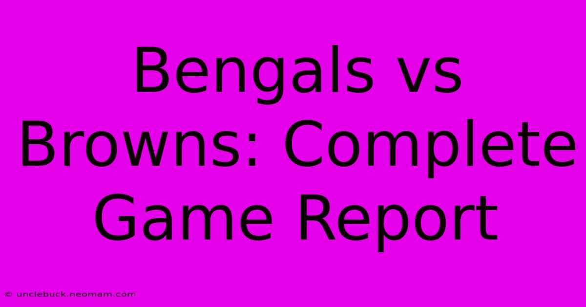 Bengals Vs Browns: Complete Game Report