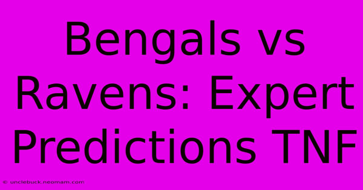 Bengals Vs Ravens: Expert Predictions TNF