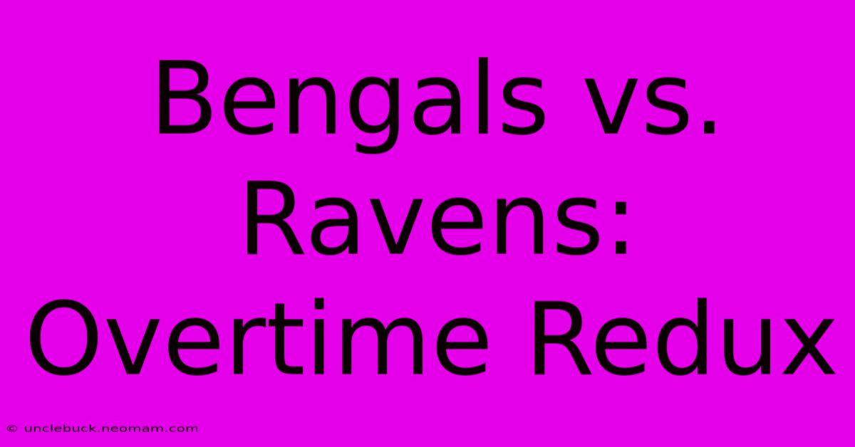 Bengals Vs. Ravens: Overtime Redux