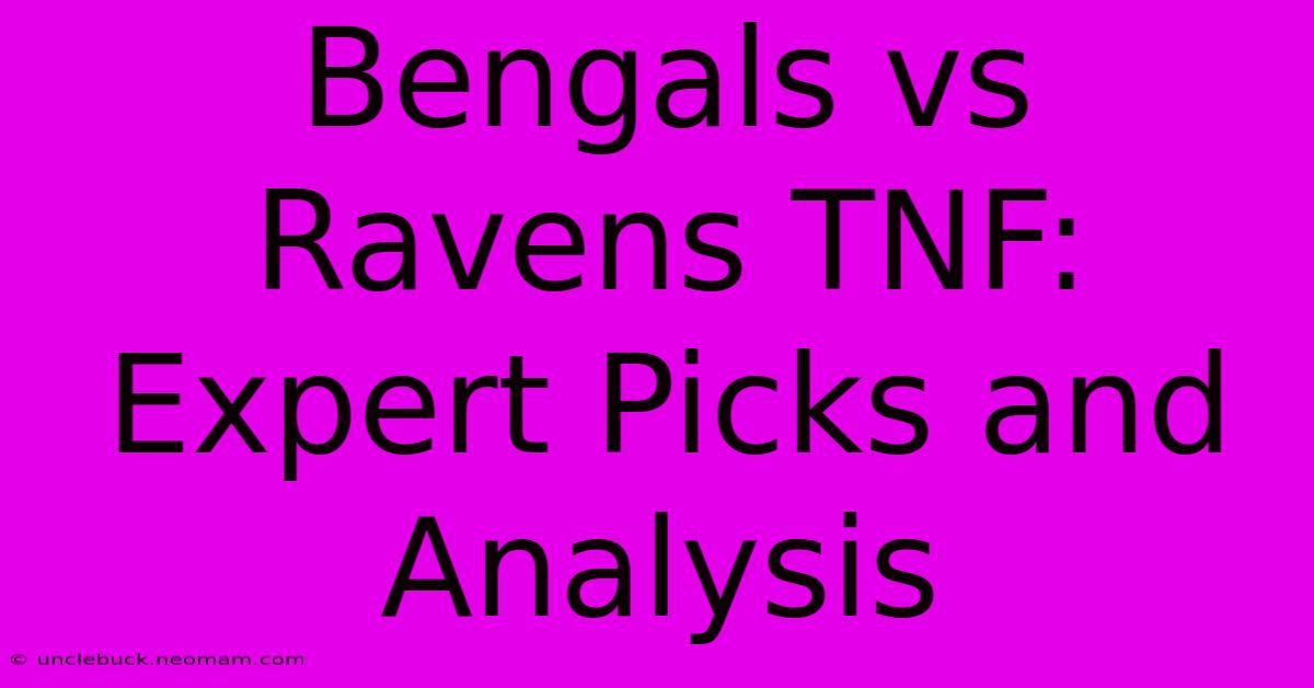 Bengals Vs Ravens TNF: Expert Picks And Analysis