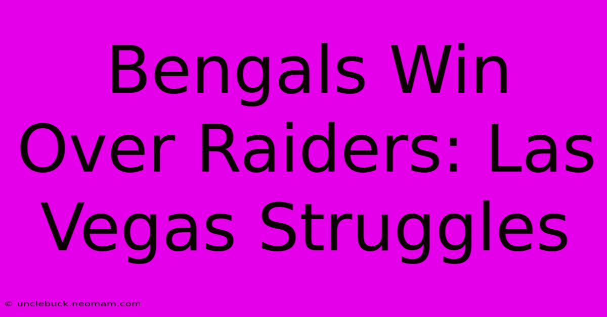 Bengals Win Over Raiders: Las Vegas Struggles