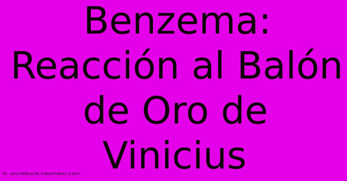 Benzema: Reacción Al Balón De Oro De Vinicius