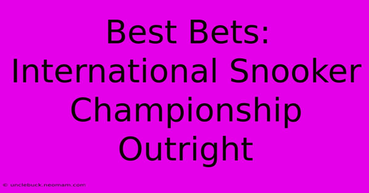 Best Bets: International Snooker Championship Outright