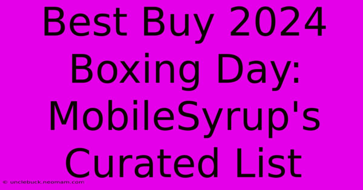 Best Buy 2024 Boxing Day: MobileSyrup's Curated List