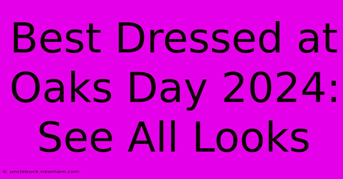 Best Dressed At Oaks Day 2024: See All Looks