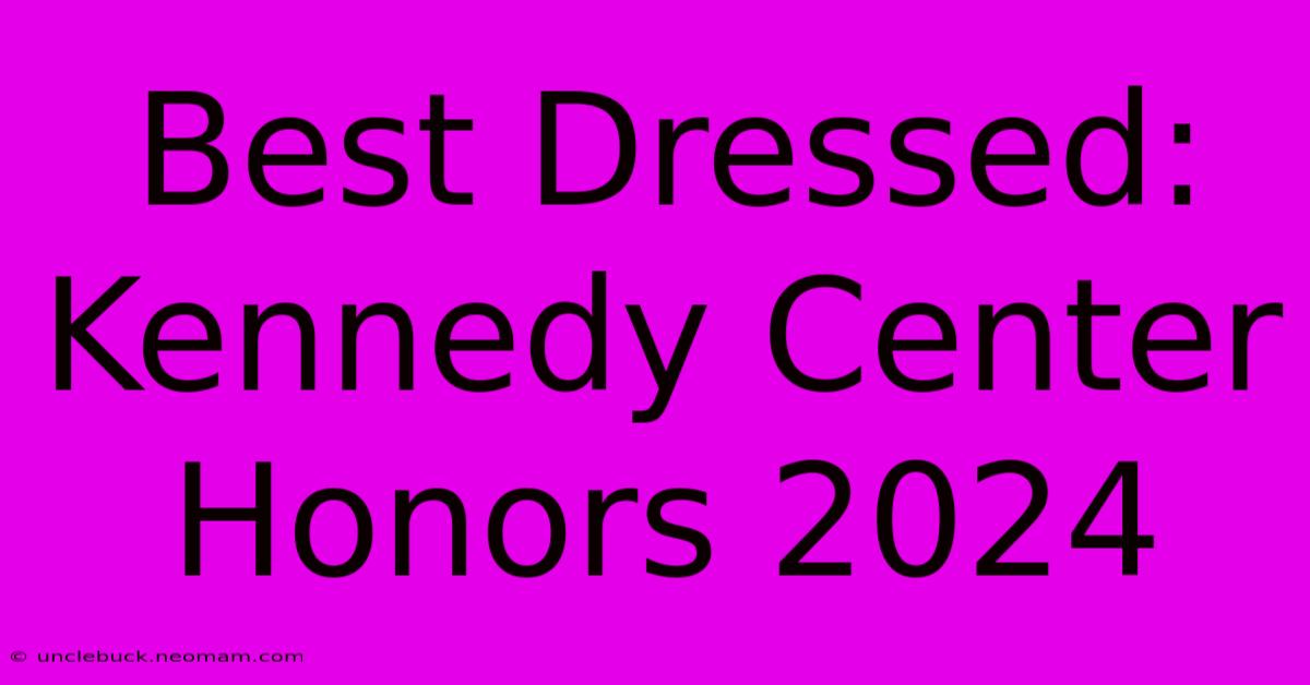 Best Dressed: Kennedy Center Honors 2024