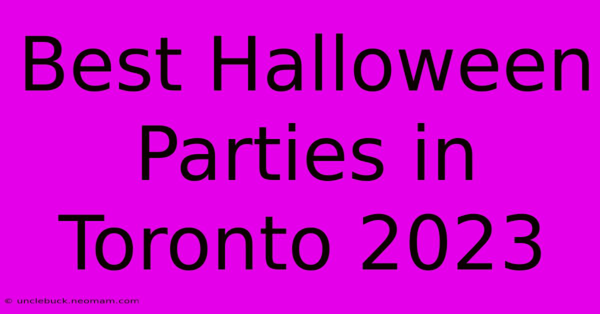 Best Halloween Parties In Toronto 2023 