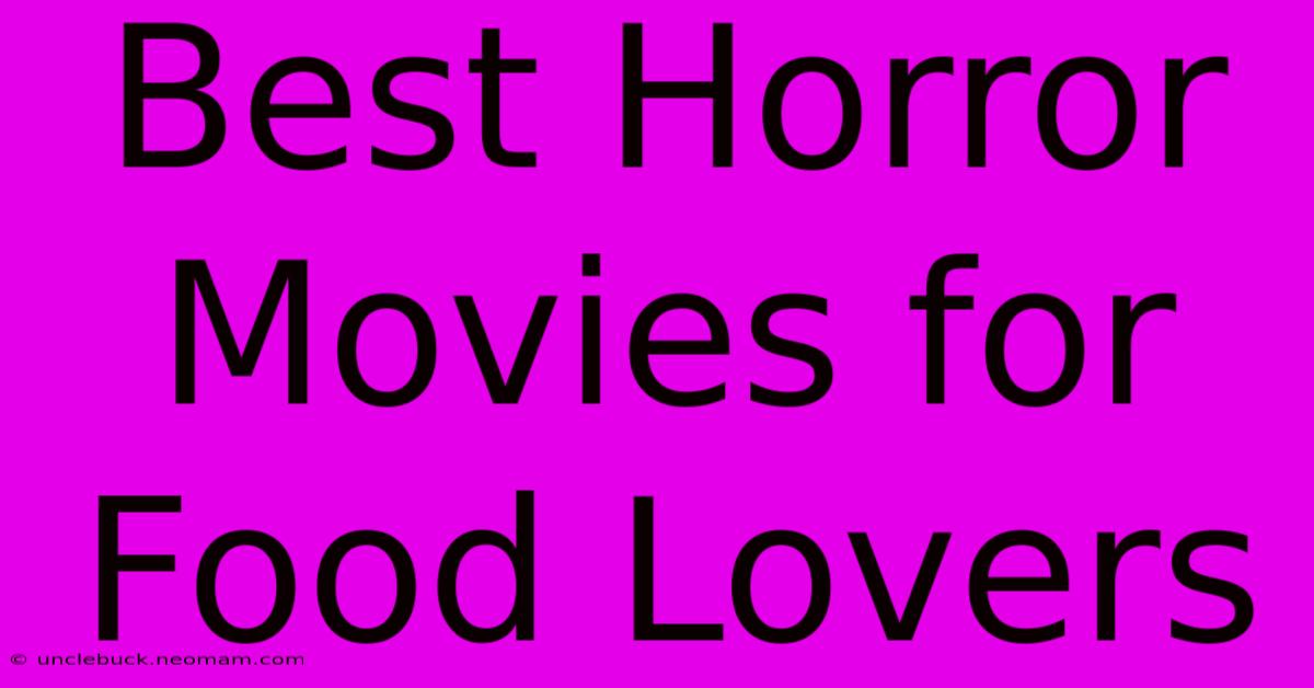 Best Horror Movies For Food Lovers