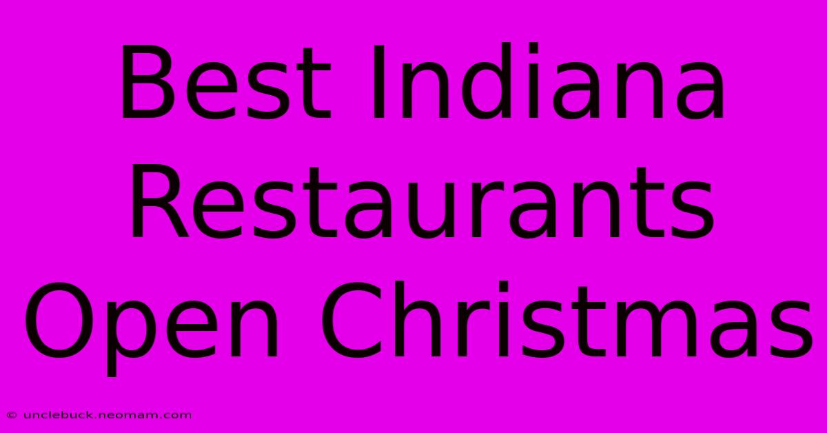 Best Indiana Restaurants Open Christmas