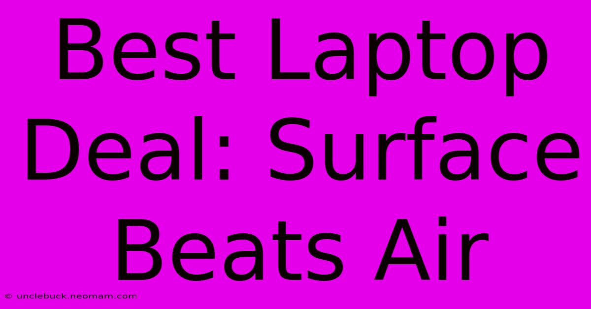 Best Laptop Deal: Surface Beats Air