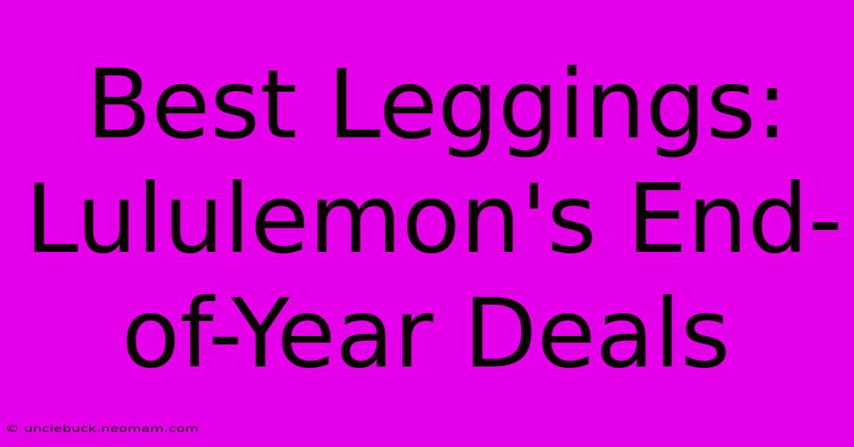 Best Leggings: Lululemon's End-of-Year Deals