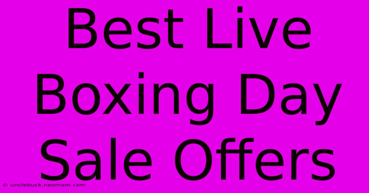 Best Live Boxing Day Sale Offers