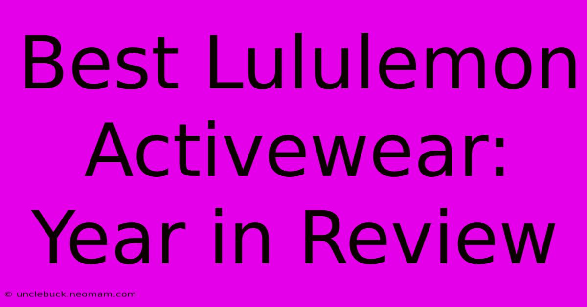 Best Lululemon Activewear: Year In Review