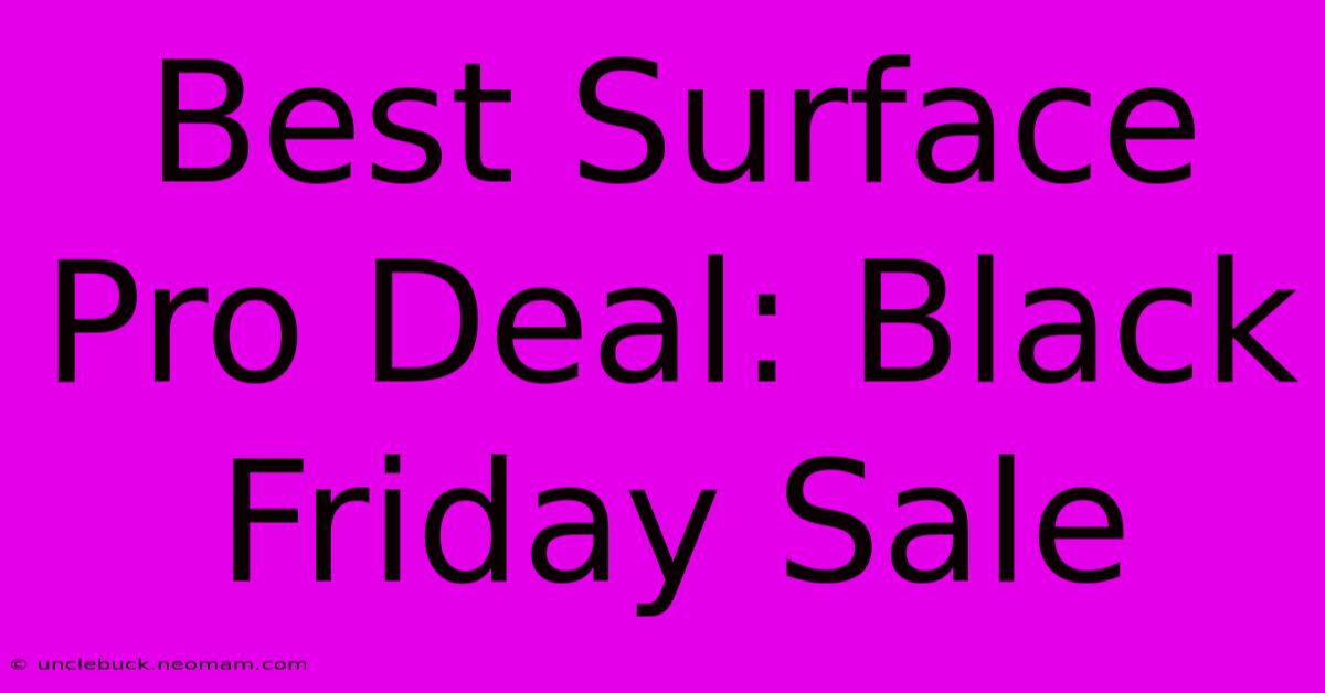 Best Surface Pro Deal: Black Friday Sale