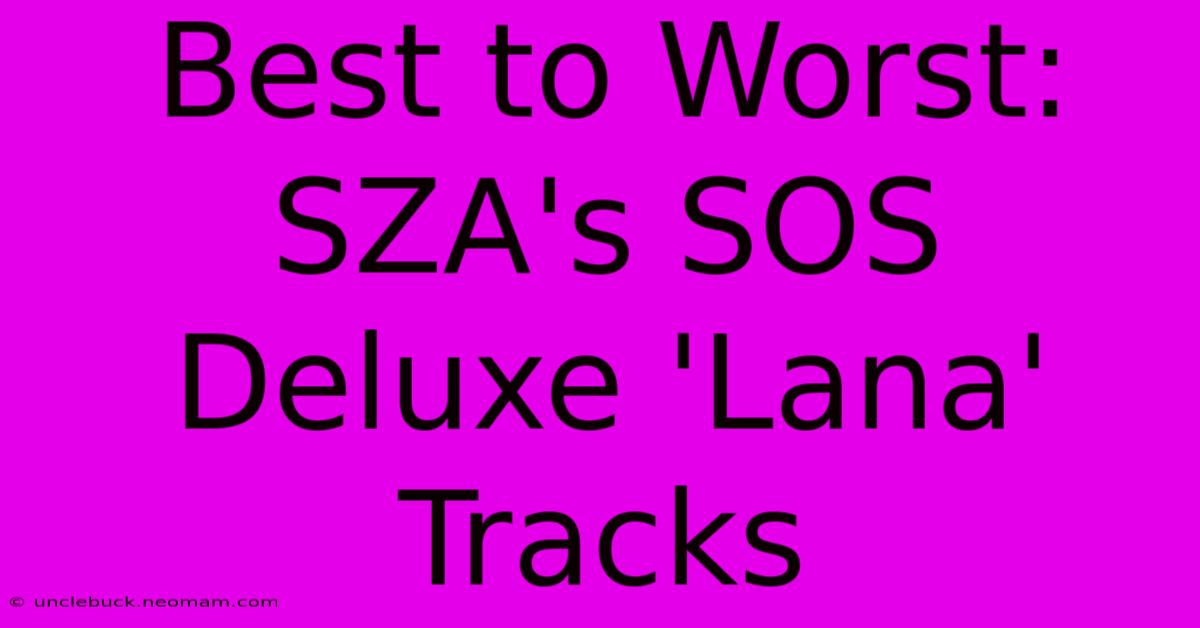 Best To Worst: SZA's SOS Deluxe 'Lana' Tracks