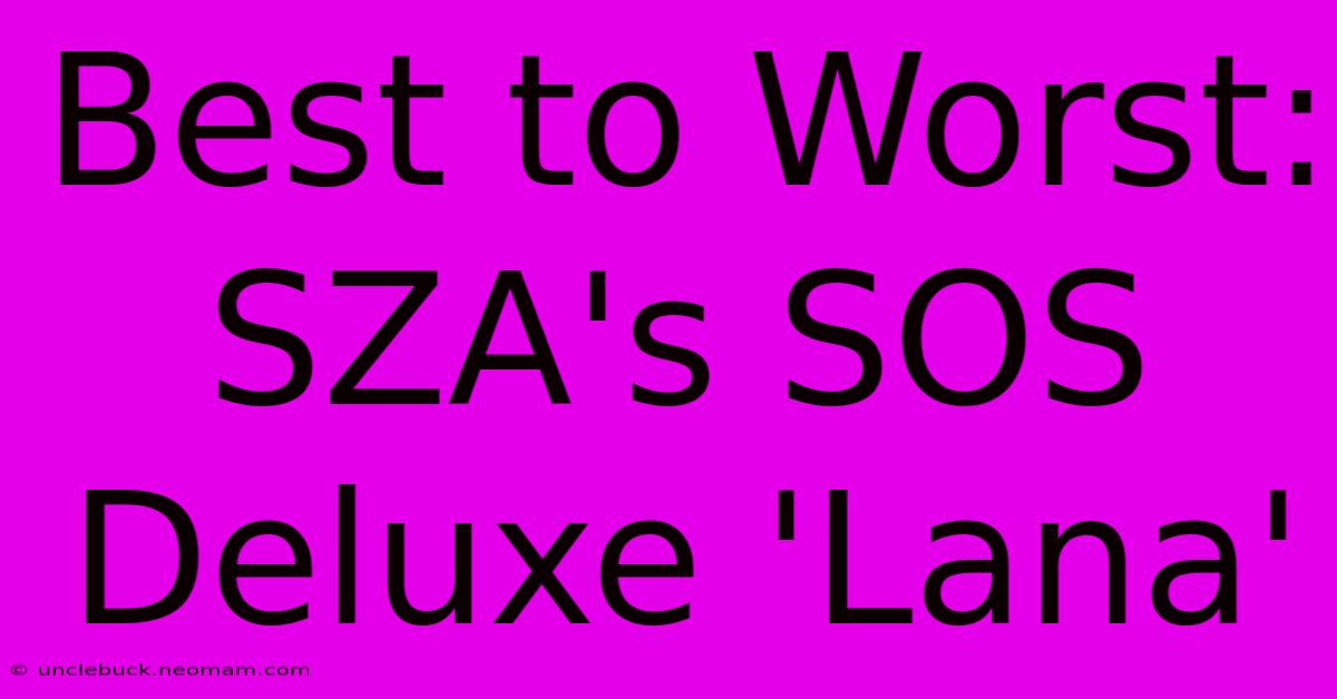 Best To Worst: SZA's SOS Deluxe 'Lana'