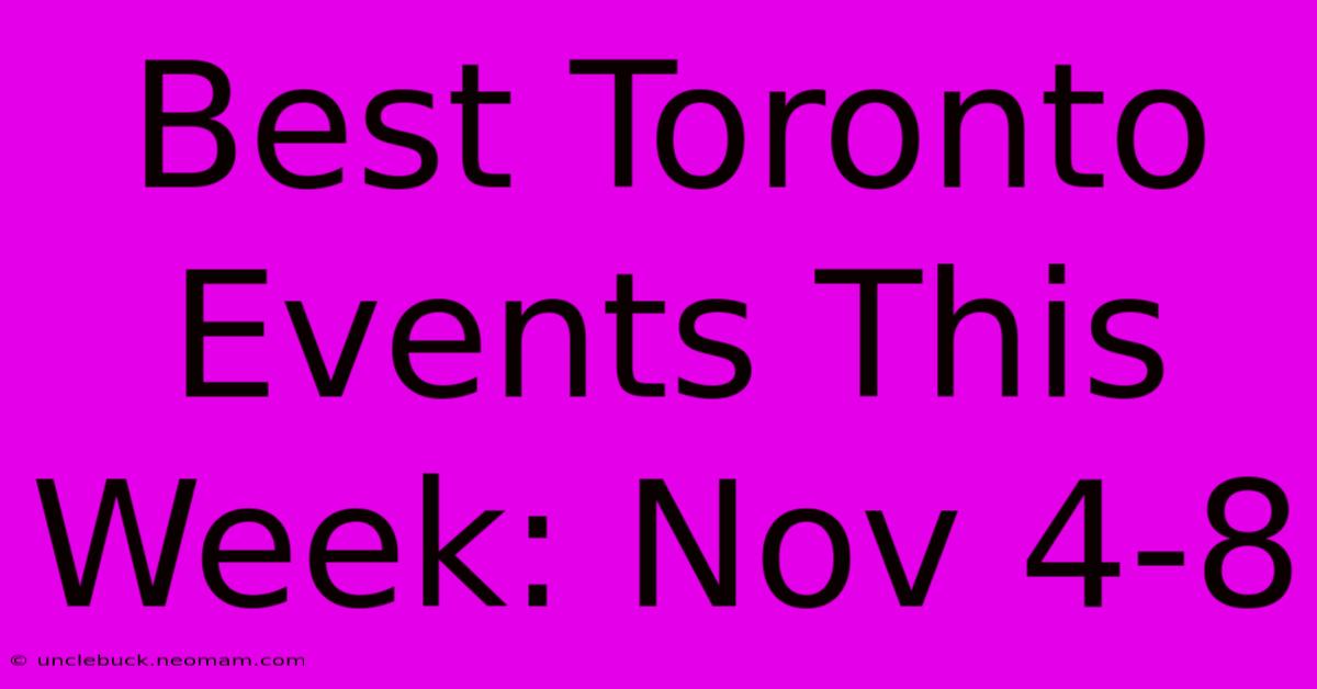 Best Toronto Events This Week: Nov 4-8 