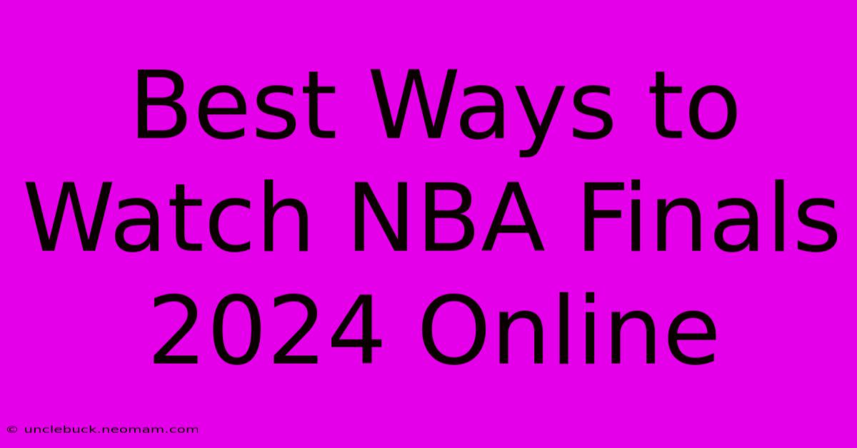 Best Ways To Watch NBA Finals 2024 Online