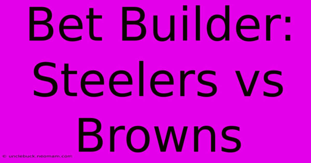 Bet Builder: Steelers Vs Browns