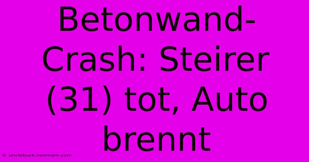 Betonwand-Crash: Steirer (31) Tot, Auto Brennt 