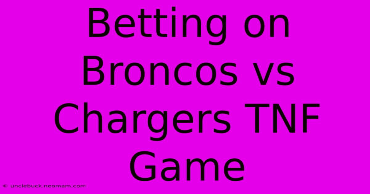 Betting On Broncos Vs Chargers TNF Game