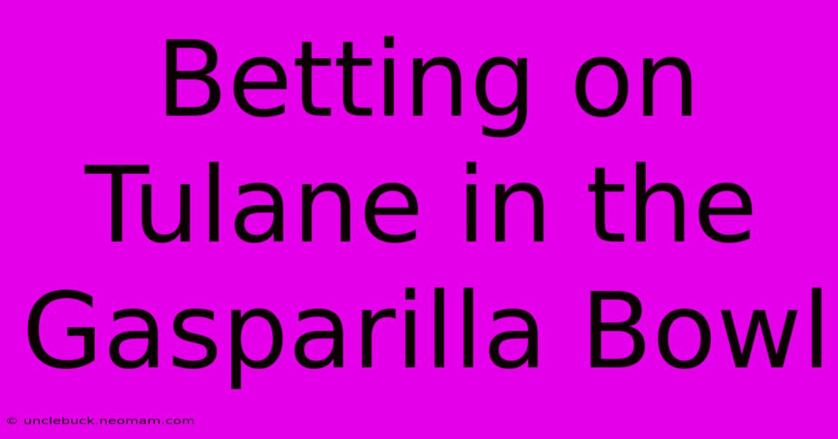 Betting On Tulane In The Gasparilla Bowl