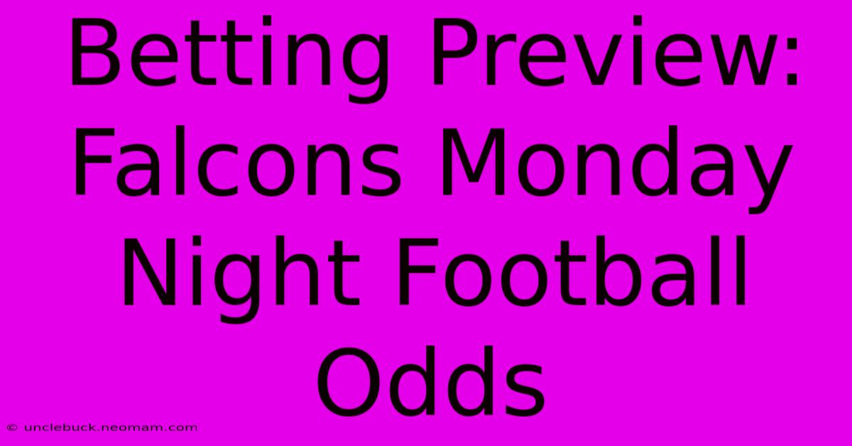 Betting Preview: Falcons Monday Night Football Odds