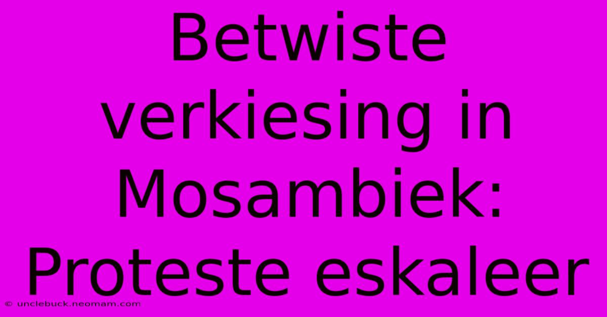 Betwiste Verkiesing In Mosambiek: Proteste Eskaleer