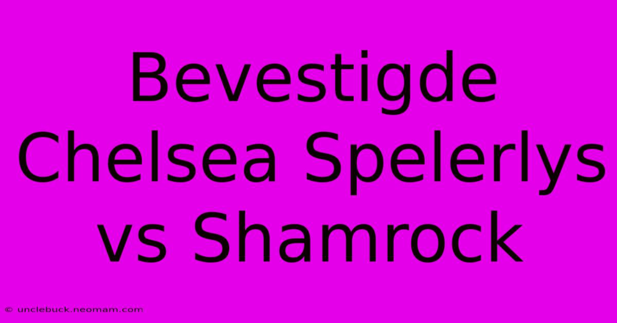 Bevestigde Chelsea Spelerlys Vs Shamrock