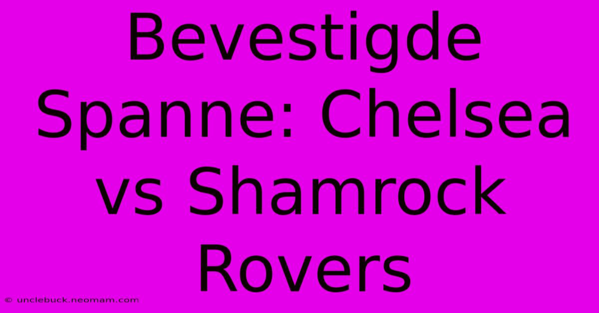 Bevestigde Spanne: Chelsea Vs Shamrock Rovers