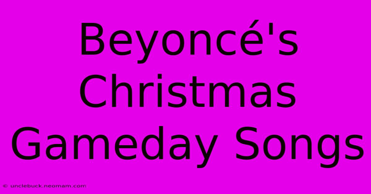 Beyoncé's Christmas Gameday Songs