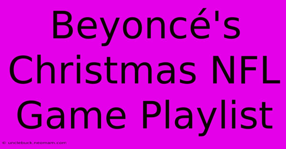 Beyoncé's Christmas NFL Game Playlist