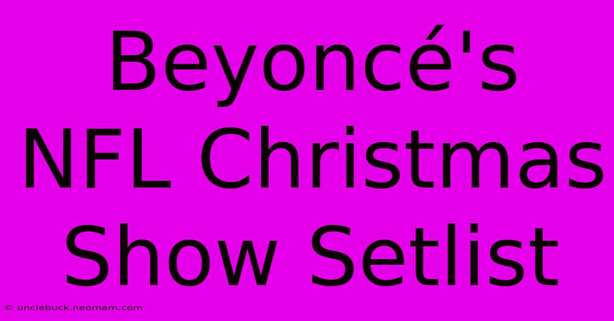 Beyoncé's NFL Christmas Show Setlist