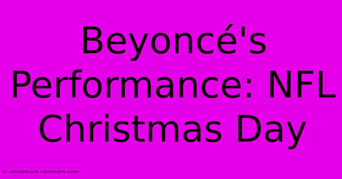 Beyoncé's Performance: NFL Christmas Day