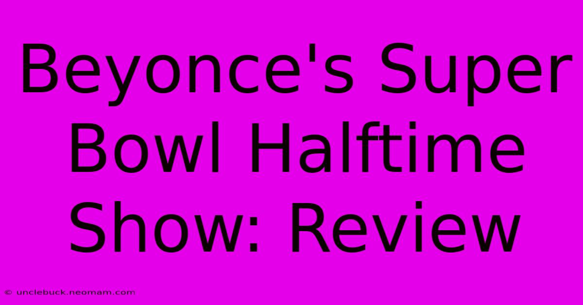 Beyonce's Super Bowl Halftime Show: Review